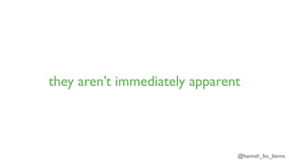 @hannah_bo_banna
they aren’t immediately apparent
 