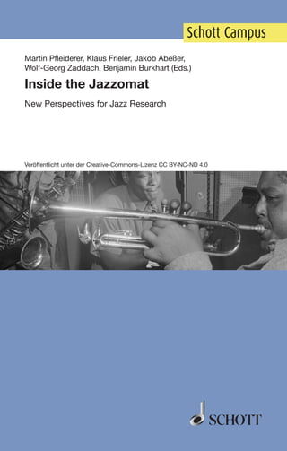 Martin Pﬂeiderer, Klaus Frieler, Jakob Abeßer,
Wolf-Georg Zaddach, Benjamin Burkhart (Eds.)
Inside the Jazzomat
New Perspectives for Jazz Research
Veröffentlicht unter der Creative-Commons-Lizenz CC BY-NC-ND 4.0
 