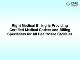 Right Medical Billing is Providing
Certified Medical Coders and Billing
Specialists for All Healthcare Facilities
 