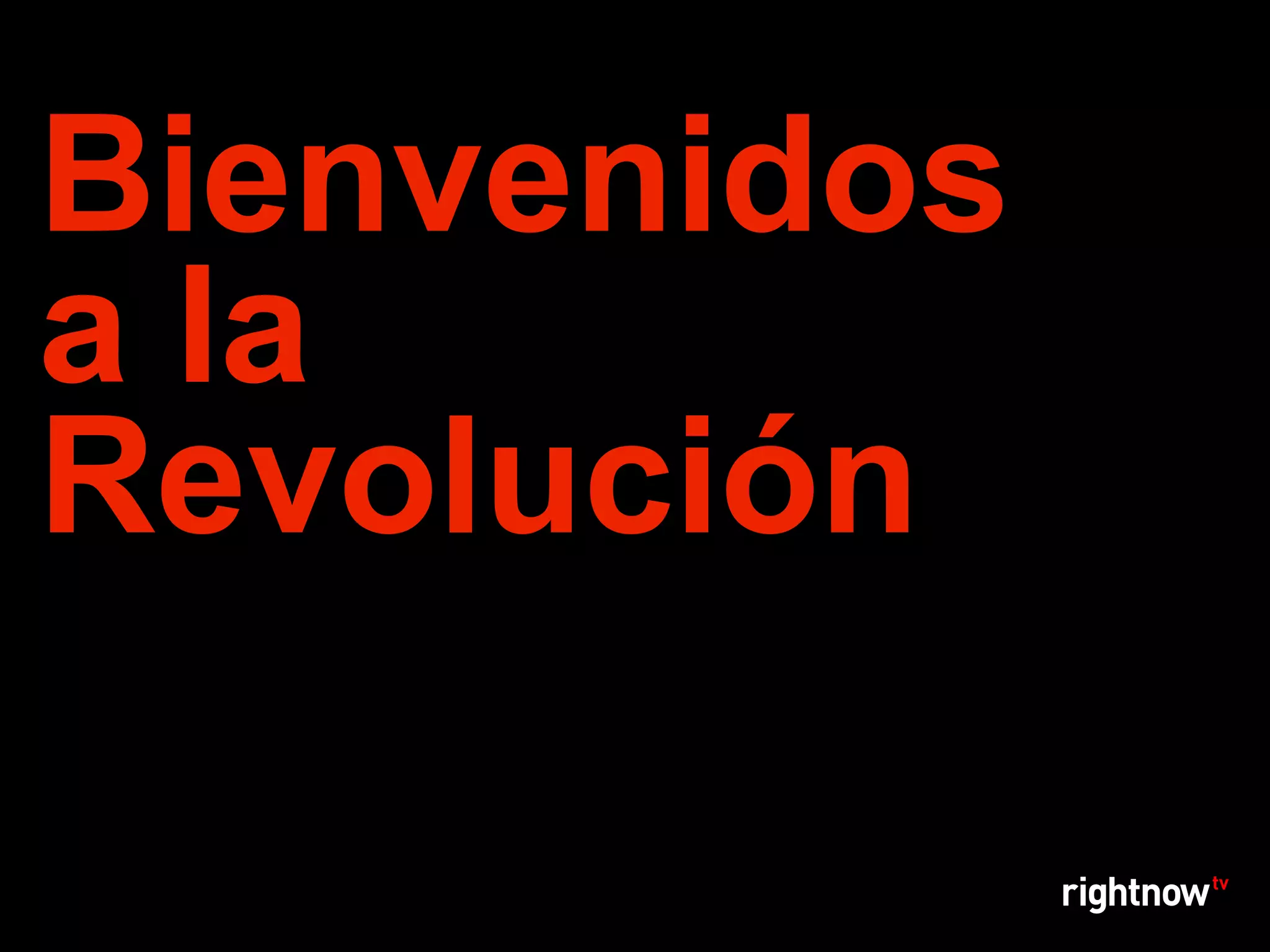 Bienvenidos
a la
Revolución
 