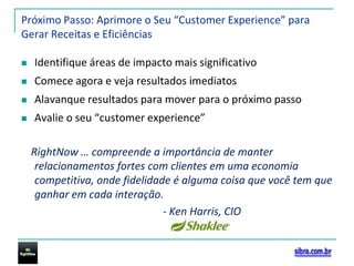 RightNow Contact CenterFornece gerenciamento completo da jornada do consumidor através de registros, interfaces e conhecimento unificado. Mesmo os seus atendentes novatos serão capazes de entregar experiências excepcionais de forma consistente através de todos os canais, gerando assim eficiência operacional e excelência nos serviços