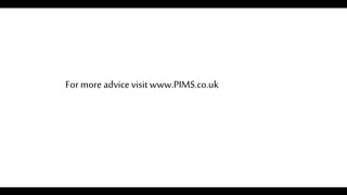 For more advice visitwww.PIMS.co.uk
 