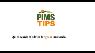 TIPS
Quick wordsof advice for great landlords.
 