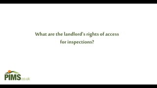 What are the landlord’s rights of access
for inspections?
 