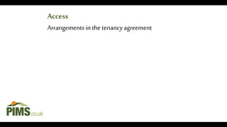 Arrangements in the tenancy agreement
Access
 