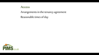 Arrangements in the tenancy agreement
Reasonabletimes ofday
Access
 