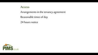 Arrangements in the tenancy agreement
Reasonabletimes ofday
24 hours notice
Access
 