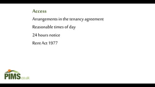 Arrangements in the tenancy agreement
Reasonabletimes ofday
24 hours notice
Rent Act 1977
Access
 