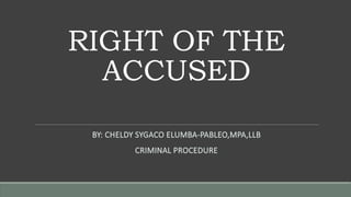 RIGHT OF THE
ACCUSED
 