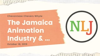 The Jamaica
Animation
Industry & ...
Chevonnese Chevers Whyte
October 18, 2019
 