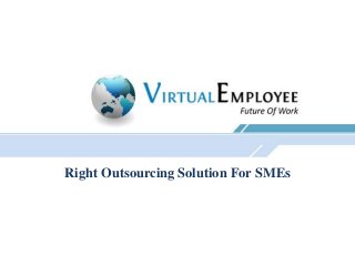Right Outsourcing Solution For SMEs
 
