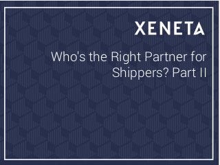 Who's the Right Partner for
Shippers? Part II
 