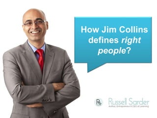 How Jim Collins
 defines right
   people?
 