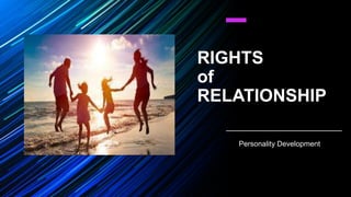 RIGHTS
of
RELATIONSHIP
Personality Development
 