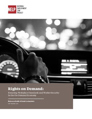 Rights on Demand:
Ensuring Workplace Standards and Worker Security
In the On-Demand Economy
Rebecca Smith & Sarah Leberstein
SEPTEMBER 2015
 