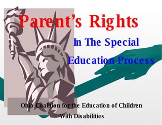 Parent’s Rights   In The Special    Education Process Ohio Coalition for the Education of Children With   Disabilities 