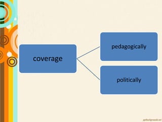 coverage
pedagogically
politically
 