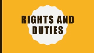 RIGHTS AND
DUTIES
 