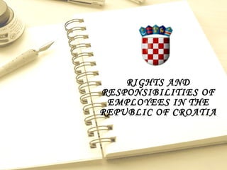 RIGHTS AND RESPONSIBILITIES OF EMPLOYEES IN THE REPUBLIC OF CROATIA 