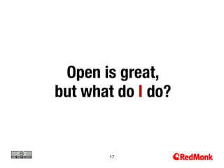 Open is great, 
but what do I do?


        17
 