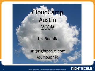 CloudCamp Austin 2009 Uri Budnik [email_address] @uribudnik 