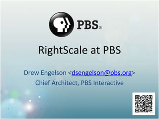RightScale at PBS<br />Drew Engelson <dsengelson@pbs.org><br />Chief Architect, PBS Interactive<br />