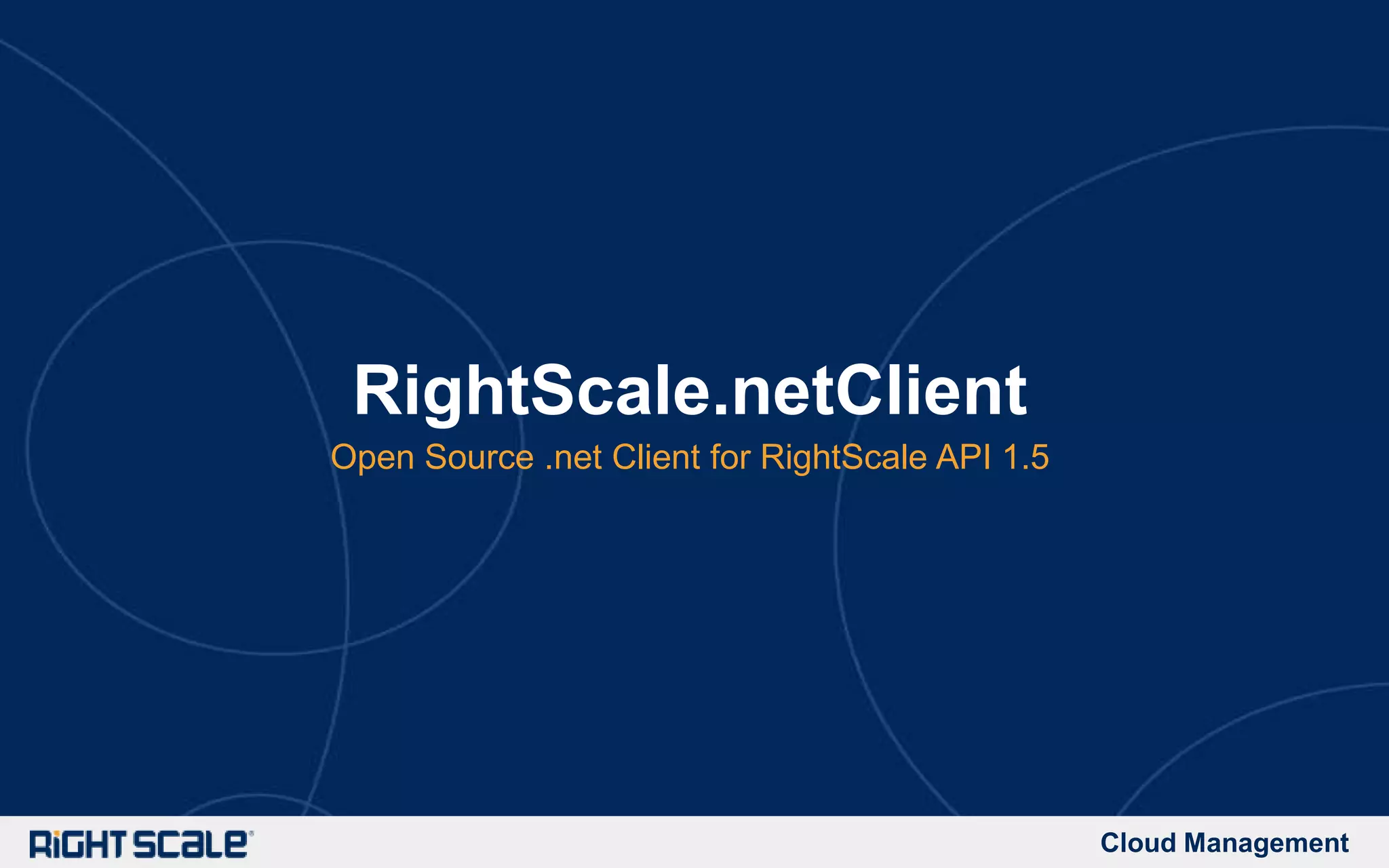 Cloud Management
RightScale.netClient
Open Source .net Client for RightScale API 1.5
 