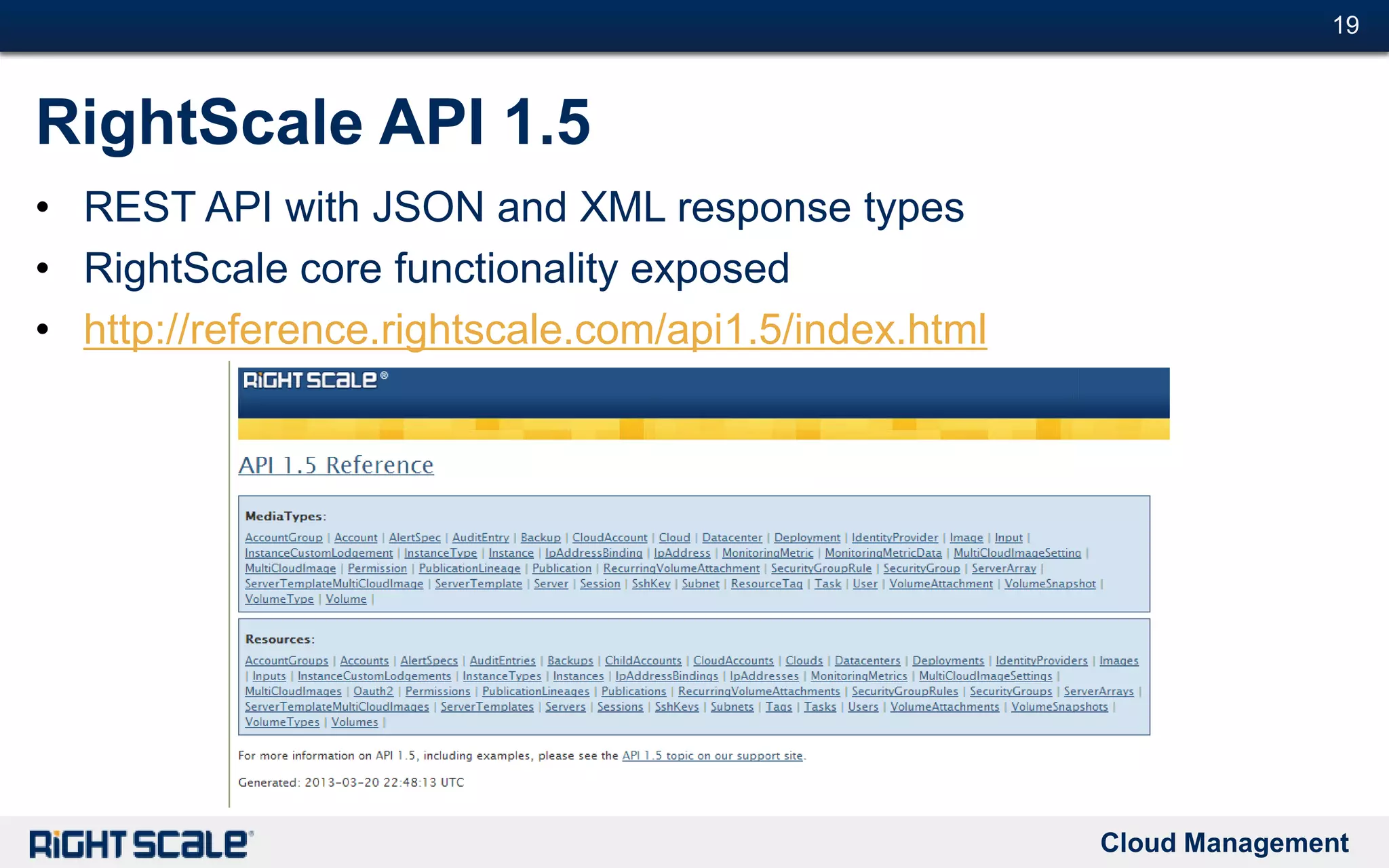 Cloud Management
#19#19
RightScale API 1.5
• REST API with JSON and XML response types
• RightScale core functionality exposed
• http://reference.rightscale.com/api1.5/index.html
 