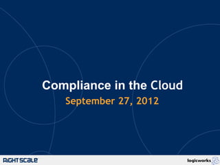 Compliance in the Cloud
   September 27, 2012



     Watch the video of this webinar
 
