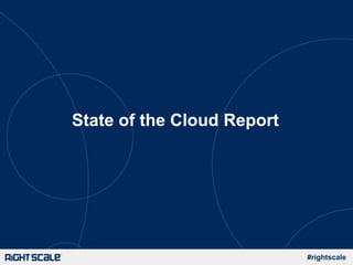 #rightscale
State of the Cloud Report
 