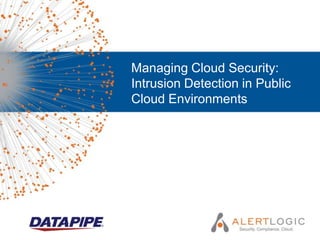 Managing Cloud Security:
Intrusion Detection in Public
Cloud Environments
 