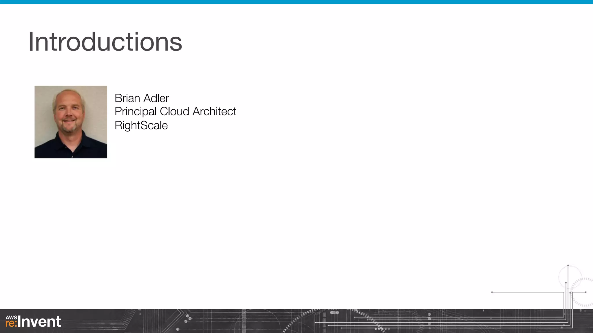 Introductions
Brian Adler!
Principal Cloud Architect!
RightScale

 