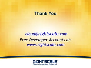 Thank You cloud@ rightscale .com Free Developer Accounts at:  www.rightscale.com   