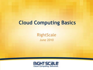 Cloud Computing Basics RightScale June 2010 