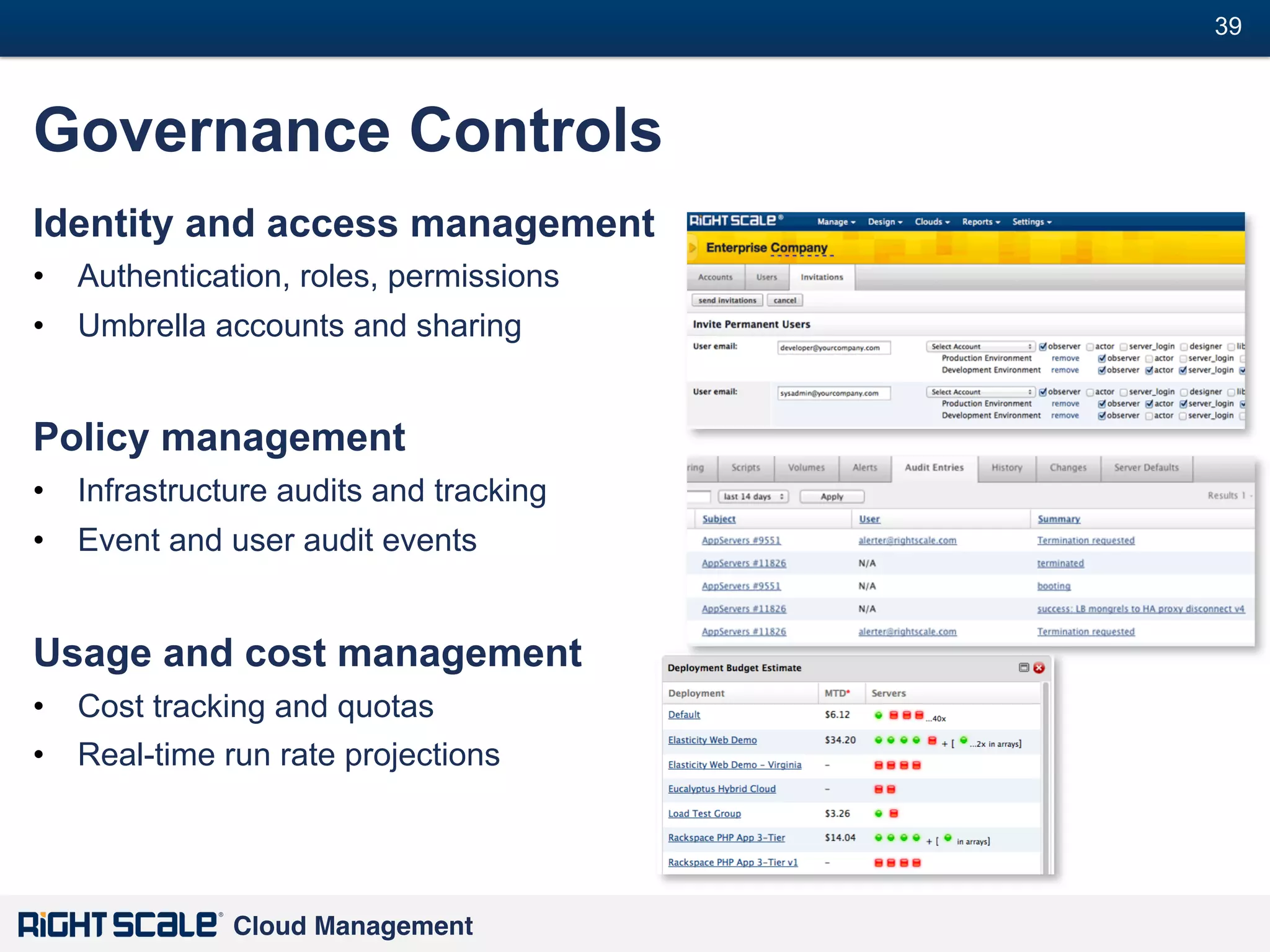 39
#

Governance Controls
Identity and access management
•  Authentication, roles, permissions
•  Umbrella accounts and sharing

Policy management
•  Infrastructure audits and tracking
•  Event and user audit events

Usage and cost management
•  Cost tracking and quotas
•  Real-time run rate projections

Cloud Management!

 