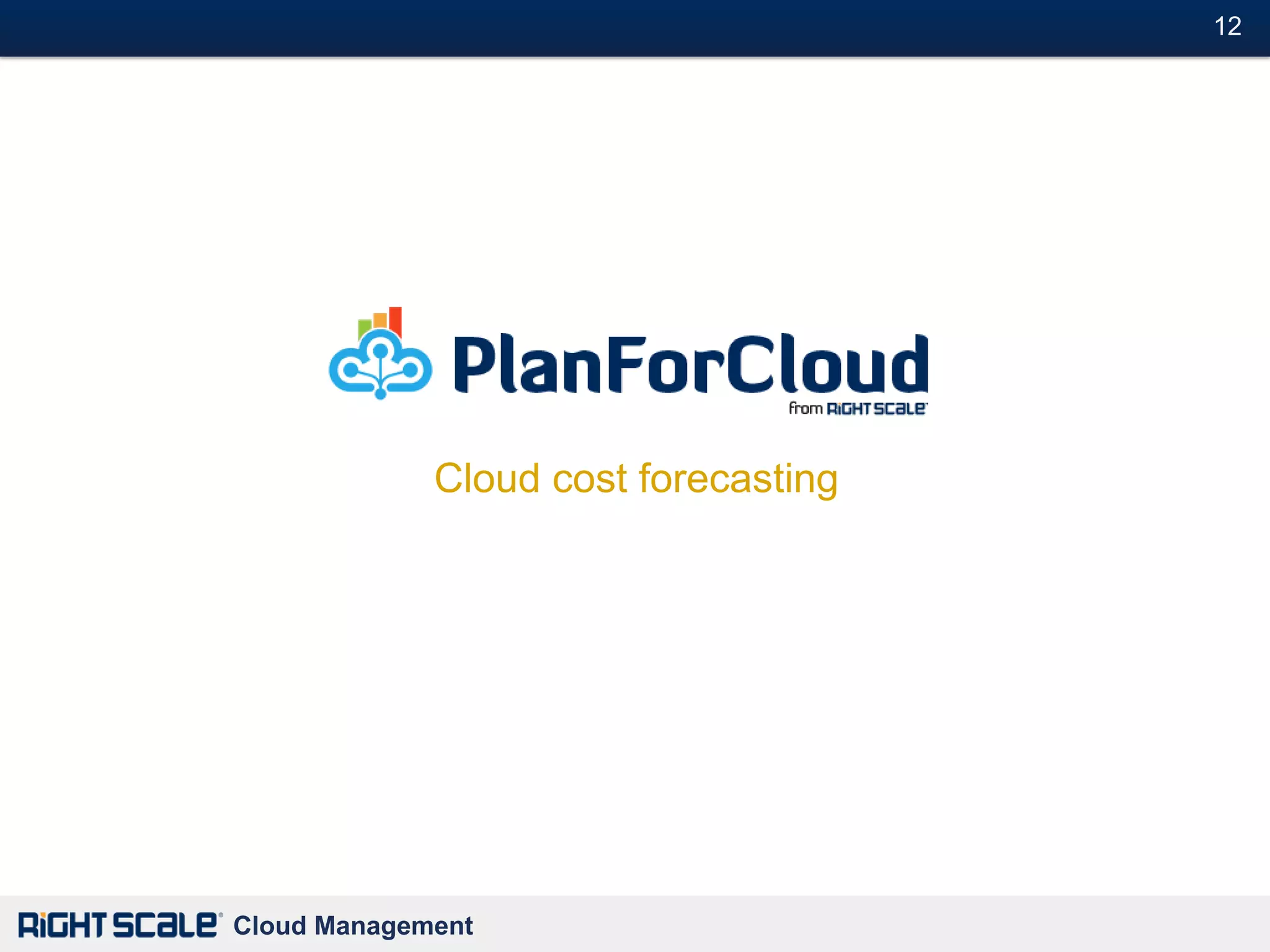 12#




             Cloud cost forecasting




Cloud Management
 