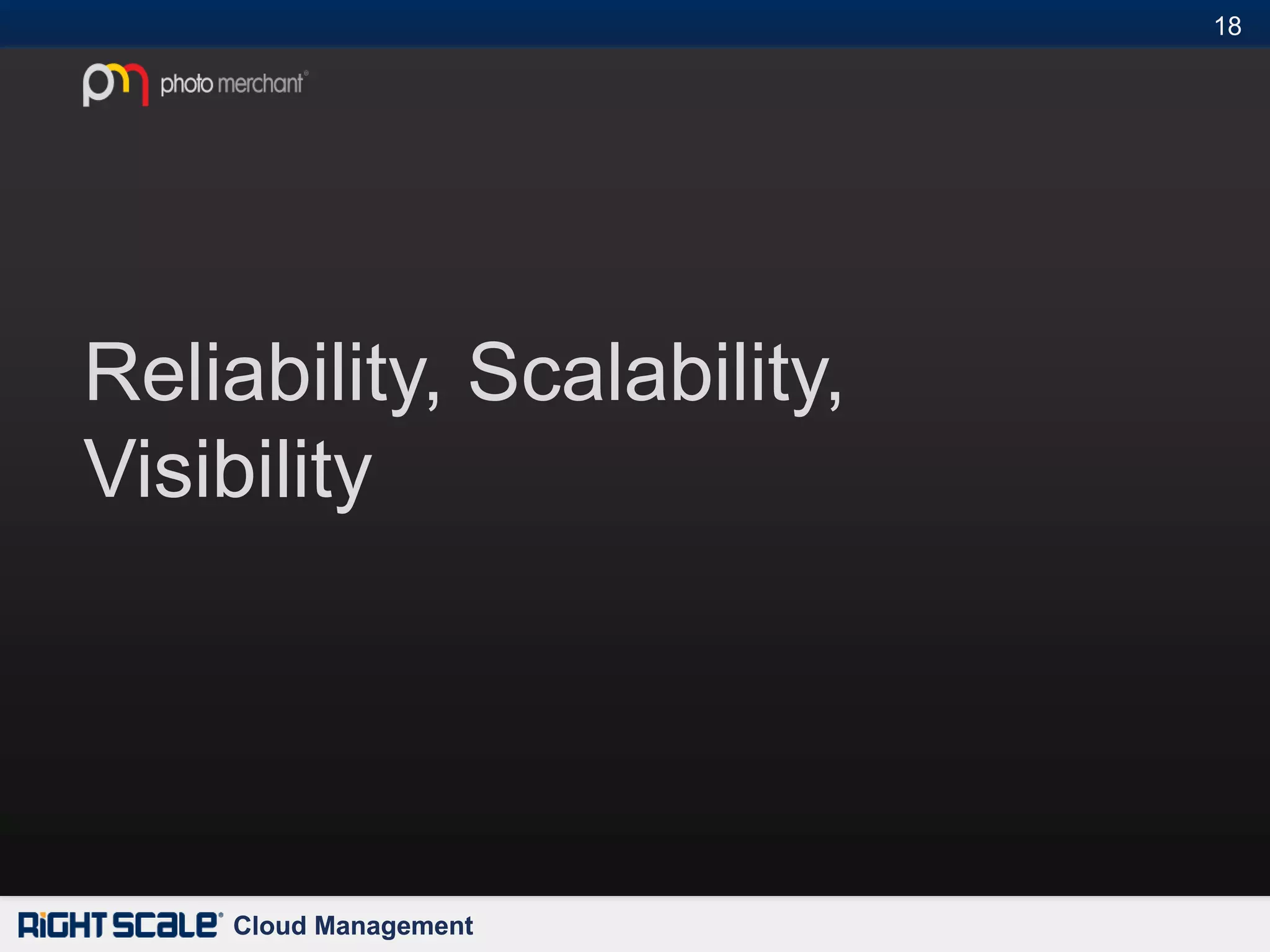 18#




Reliability, Scalability,
Visibility




    Cloud Management
 