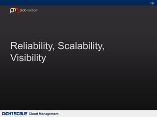 18#




Reliability, Scalability,
Visibility




    Cloud Management
 
