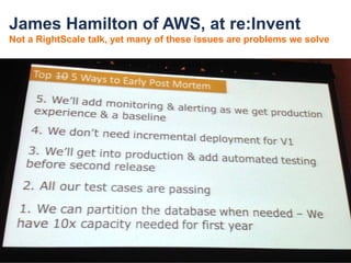 James Hamilton of AWS, at re:Invent
Not a RightScale talk, yet many of these issues are problems we solve
 