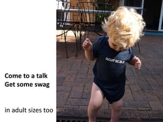 Come to a talk
Get some swag


in adult sizes too
 