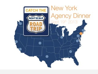 New York
Agency Dinner
Sept 19th 2013
 