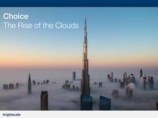 6
#

Choice!
The Rise of the Clouds

#rightscale!

 