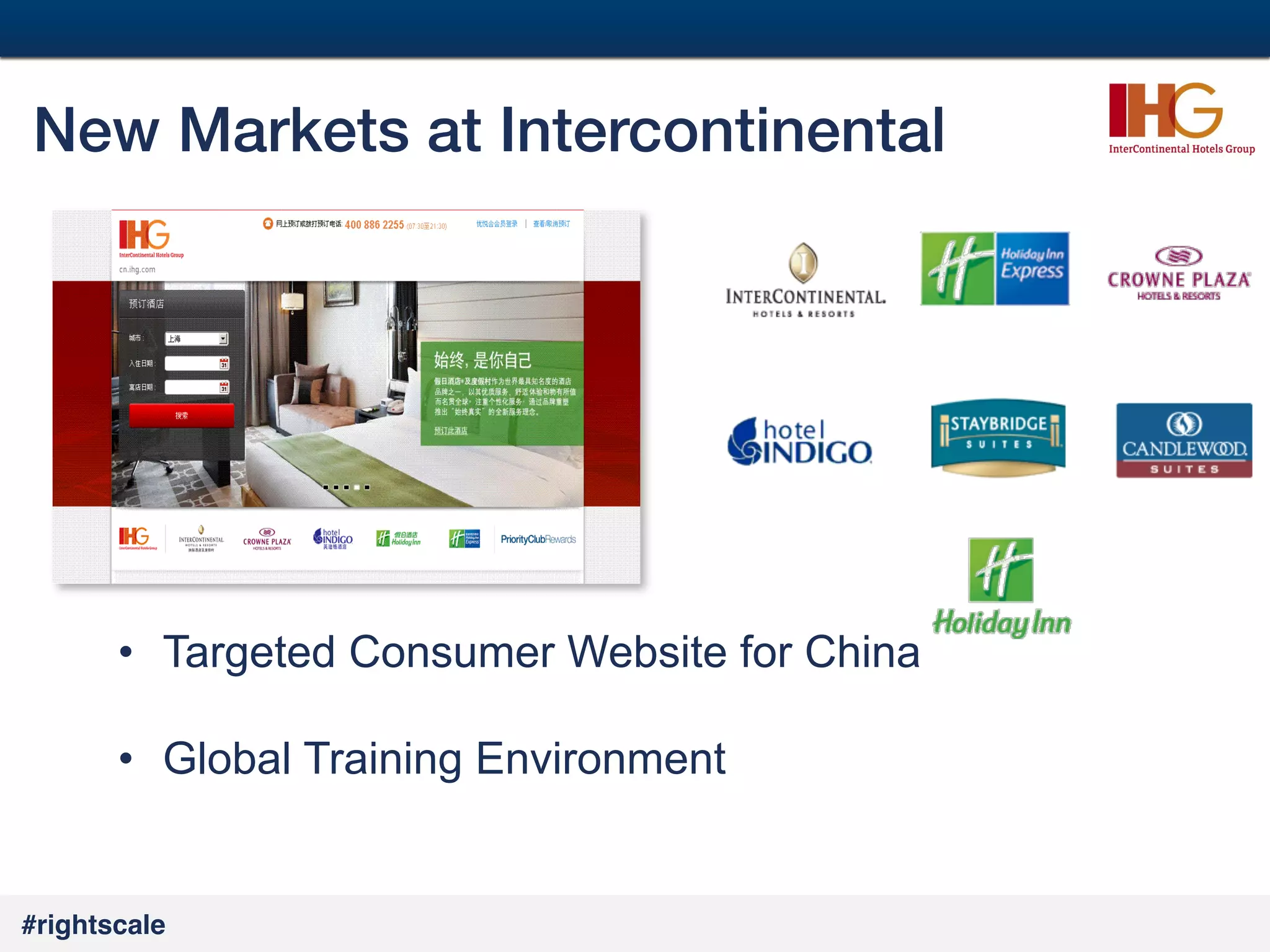 53
#

New Markets at Intercontinental!

•  Targeted Consumer Website for China
•  Global Training Environment

#rightscale!

 