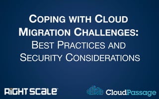 COPING WITH CLOUD
MIGRATION CHALLENGES:
BEST PRACTICES AND
SECURITY CONSIDERATIONS
 