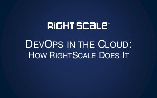 DEVOPS IN THE CLOUD: HOW RIGHTSCALE DOES IT 
 