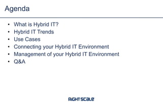 Agenda
•
•
•
•
•
•

What is Hybrid IT?
Hybrid IT Trends
Use Cases
Connecting your Hybrid IT Environment
Management of your Hybrid IT Environment
Q&A

 