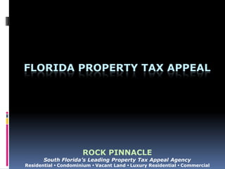 Florida property tax appeal Rock Pinnacle South Florida’s Leading Property Tax Appeal Agency Residential  Condominium  Vacant Land  Luxury Residential  Commercial 