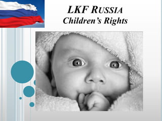 LKF RUSSIA
Children’s Rights
 
