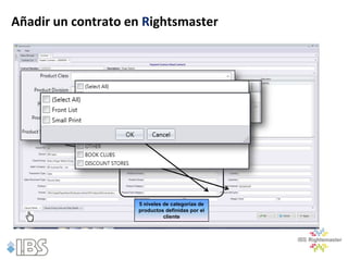 Añadir un contrato en Rightsmaster




                    5 niveles de categorías de
                    productos definidas por el
                              cliente
 