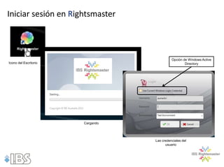 Iniciar sesión en Rightsmaster


     Rightsmaster


                                            Opción de Windows Active
Icono del Escritorio                                Directory




                       Cargando




                                  Las credenciales del
                                        usuario
 